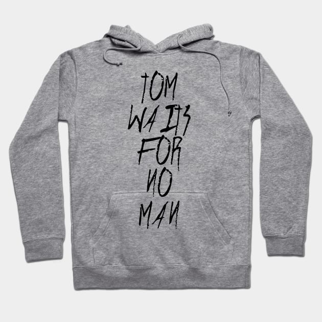 Tom Waits For No Man Hoodie by Scottish Arms Dealer